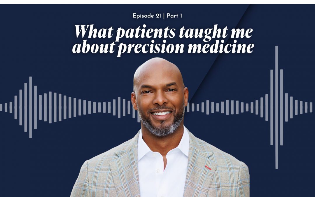 Episode 21 – What Patients Taught Me About Precision Medicine