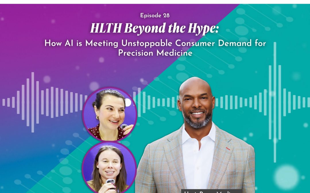 Episode 28 – HLTH Beyond the Hype: How AI Is Meeting Unstoppable Consumer Demand for Precision Medicine